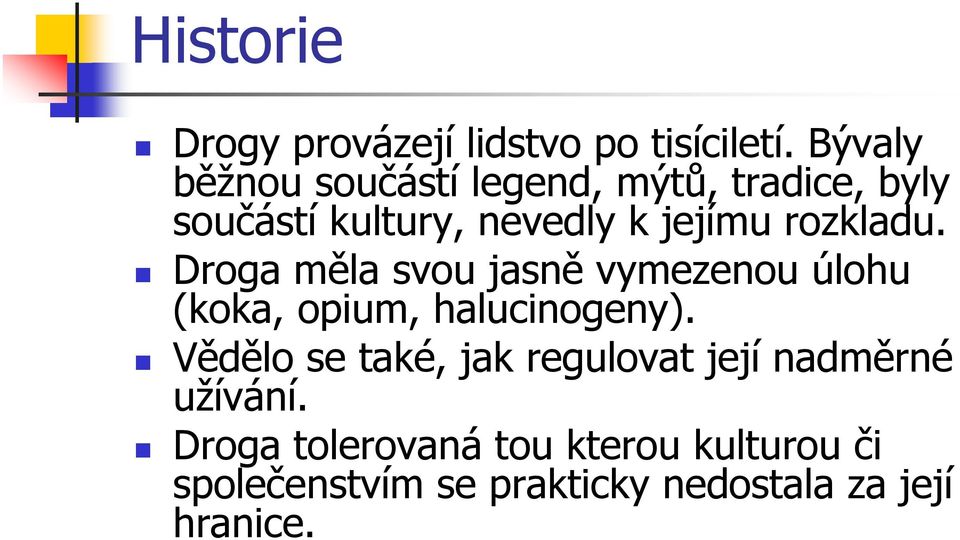 rozkladu. Droga měla svou jasně vymezenou úlohu (koka, opium, halucinogeny).