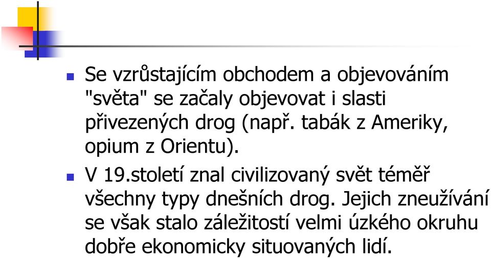 století znal civilizovaný svět téměř všechny typy dnešních drog.
