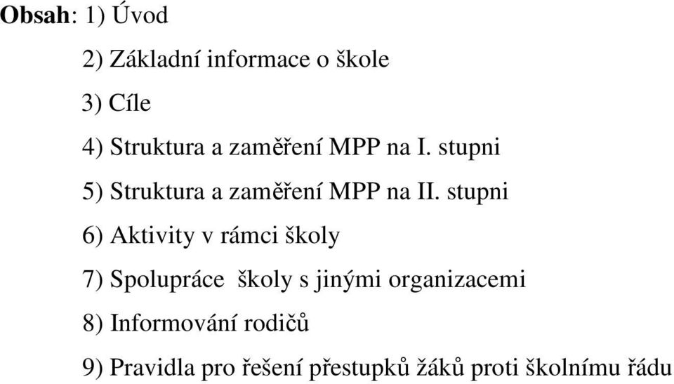 stupni 6) Aktivity v rámci školy 7) Spolupráce školy s jinými