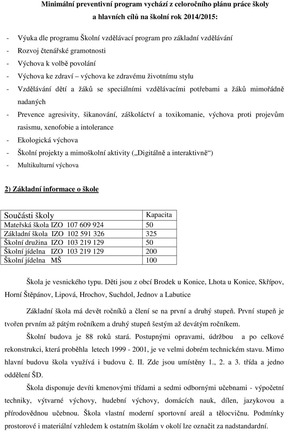 Prevence agresivity, šikanování, záškoláctví a toxikomanie, výchova proti projevům rasismu, xenofobie a intolerance - Ekologická výchova - Školní projekty a mimoškolní aktivity ( Digitálně a