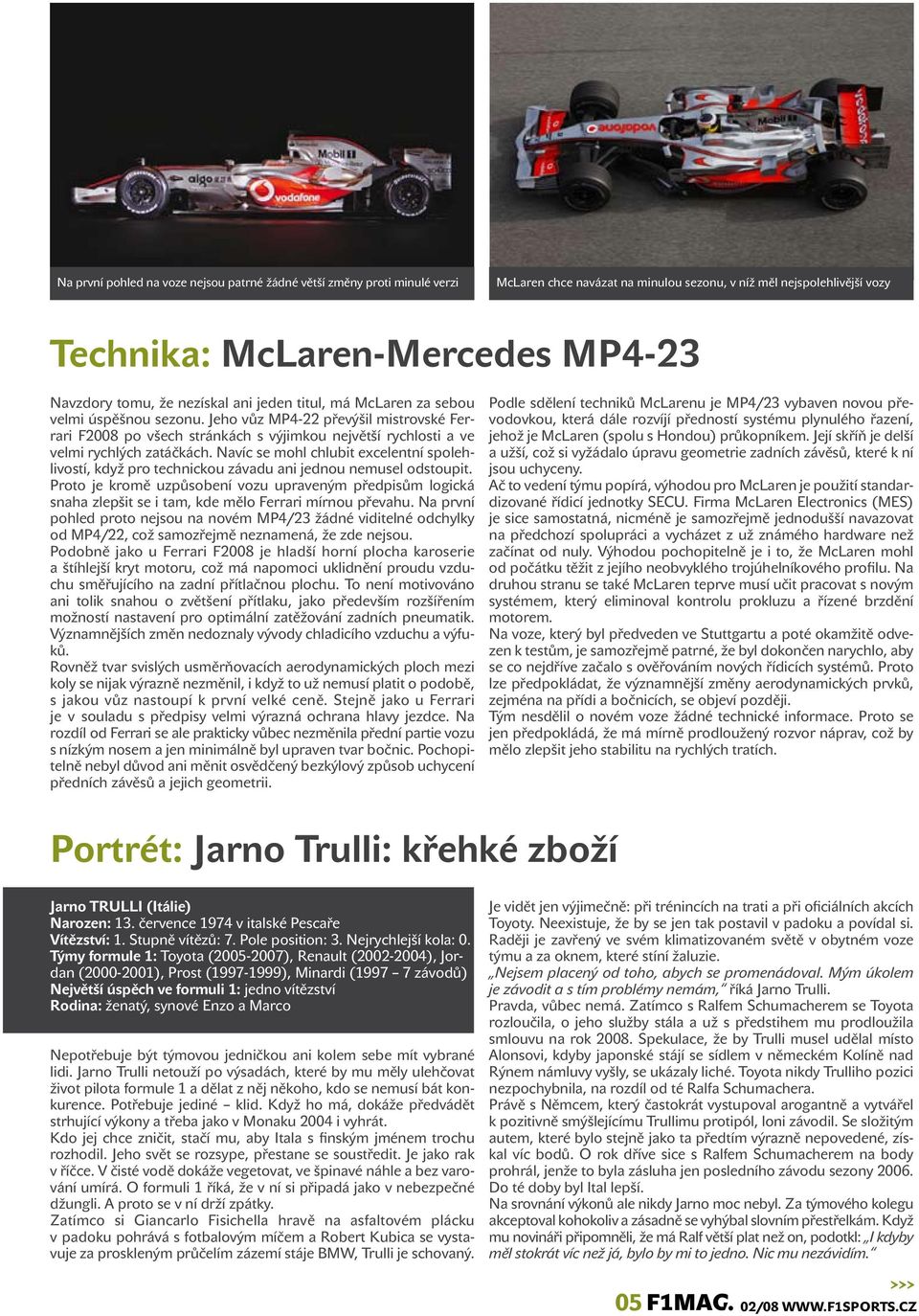 Navíc se mohl chlubit excelentní spolehlivostí, když pro technickou závadu ani jednou nemusel odstoupit.