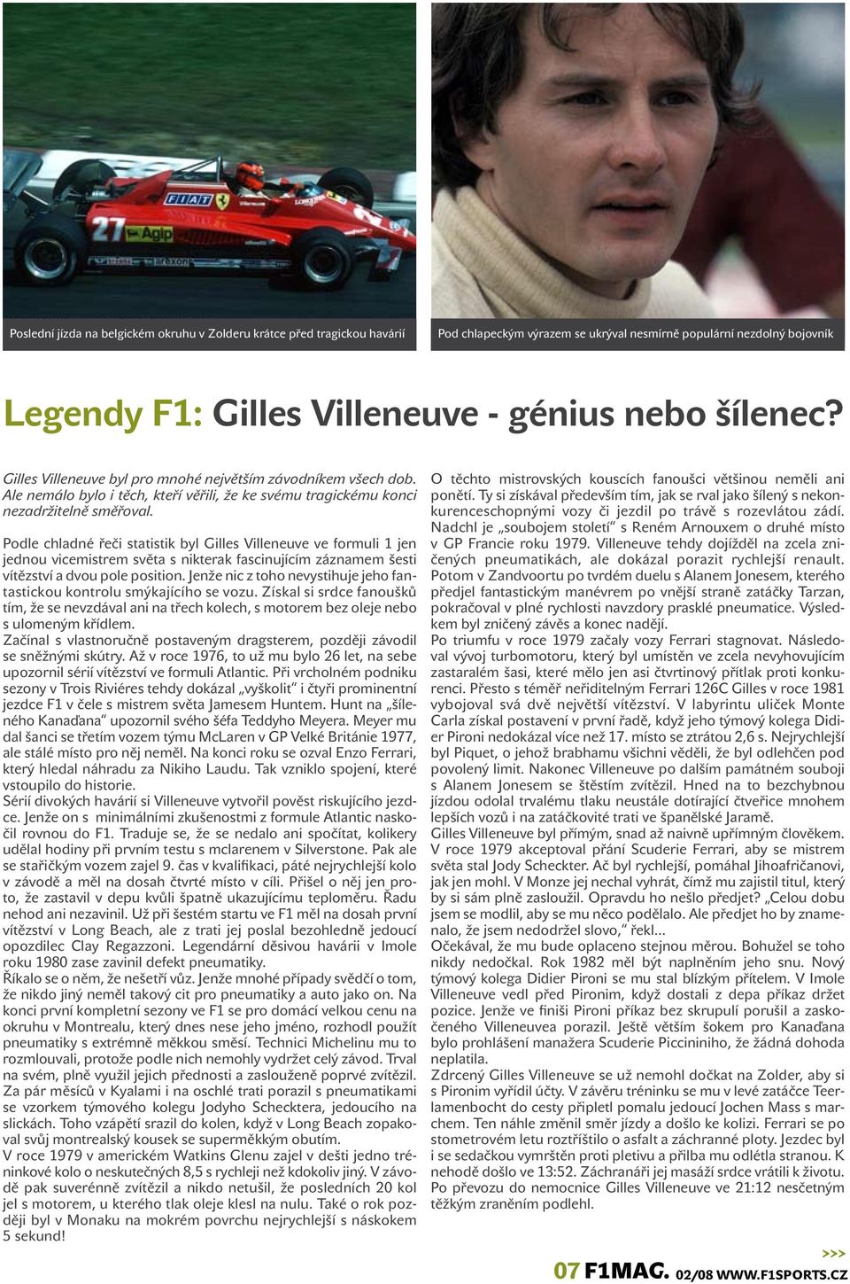 Podle chladné řeči statistik byl Gilles Villeneuve ve formuli 1 jen jednou vicemistrem světa s nikterak fascinujícím záznamem šesti vítězství a dvou pole position.