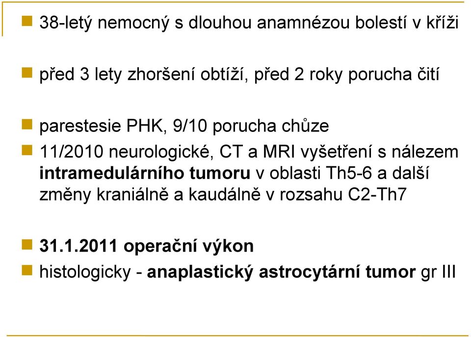 vyšetření s nálezem intramedulárního tumoru v oblasti Th5-6 a další změny kraniálně a