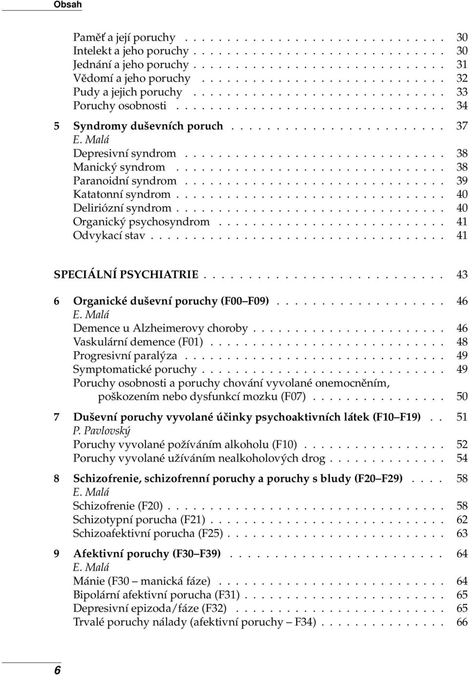 .............................. 38 Manický syndrom................................ 38 Paranoidní syndrom............................... 39 Katatonní syndrom................................ 40 Deliriózní syndrom.