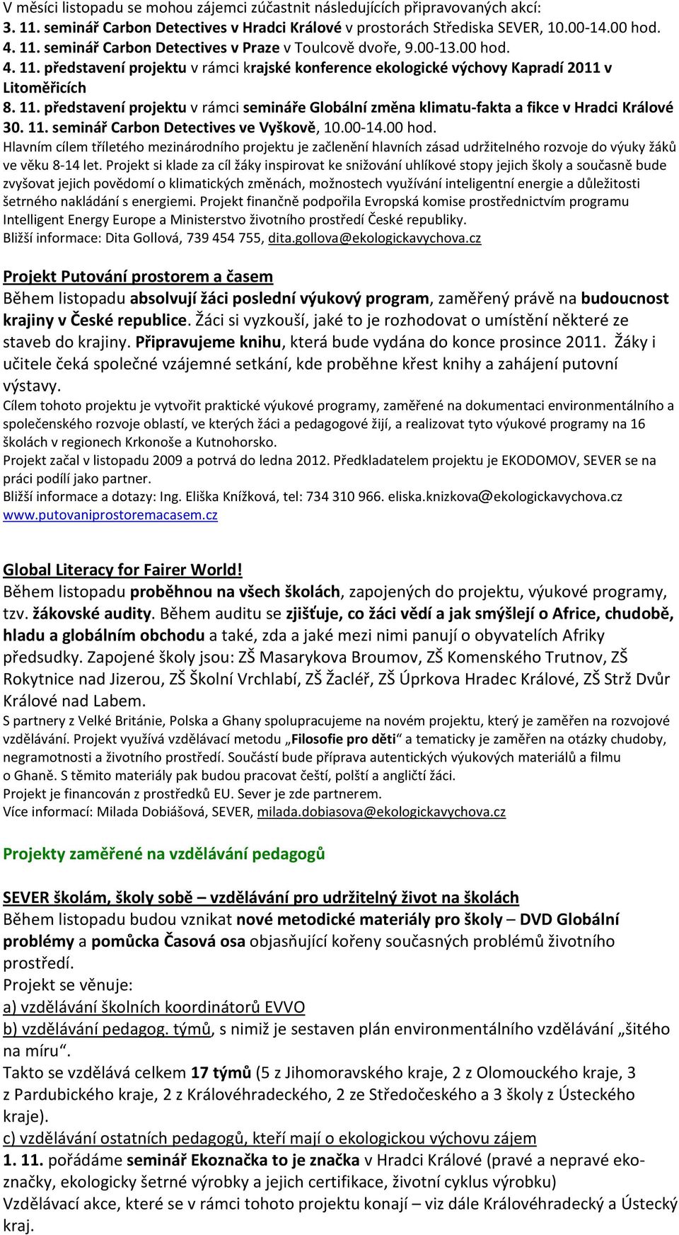 11. seminář Carbon Detectives ve Vyškově, 10.00-14.00 hod. Hlavním cílem tříletého mezinárodního projektu je začlenění hlavních zásad udržitelného rozvoje do výuky žáků ve věku 8-14 let.