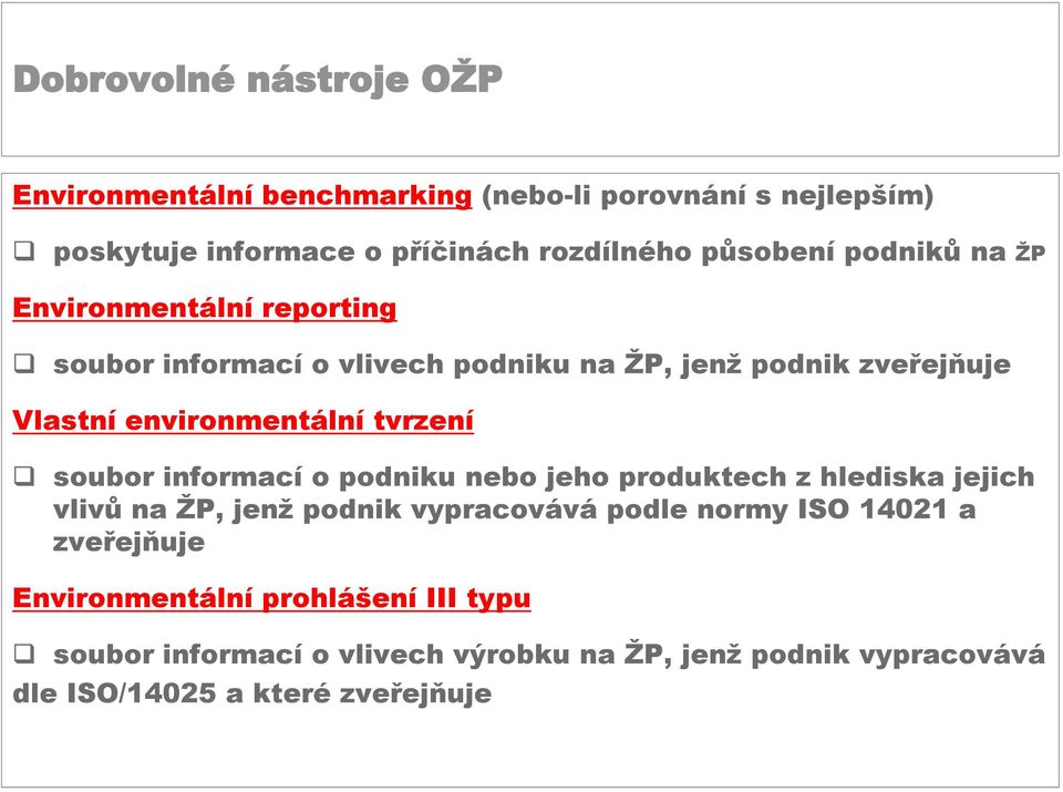 informací o podniku nebo jeho produktech z hlediska jejich vlivů na ŽP, jenž podnik vypracovává podle normy ISO 14021 a zveřejňuje