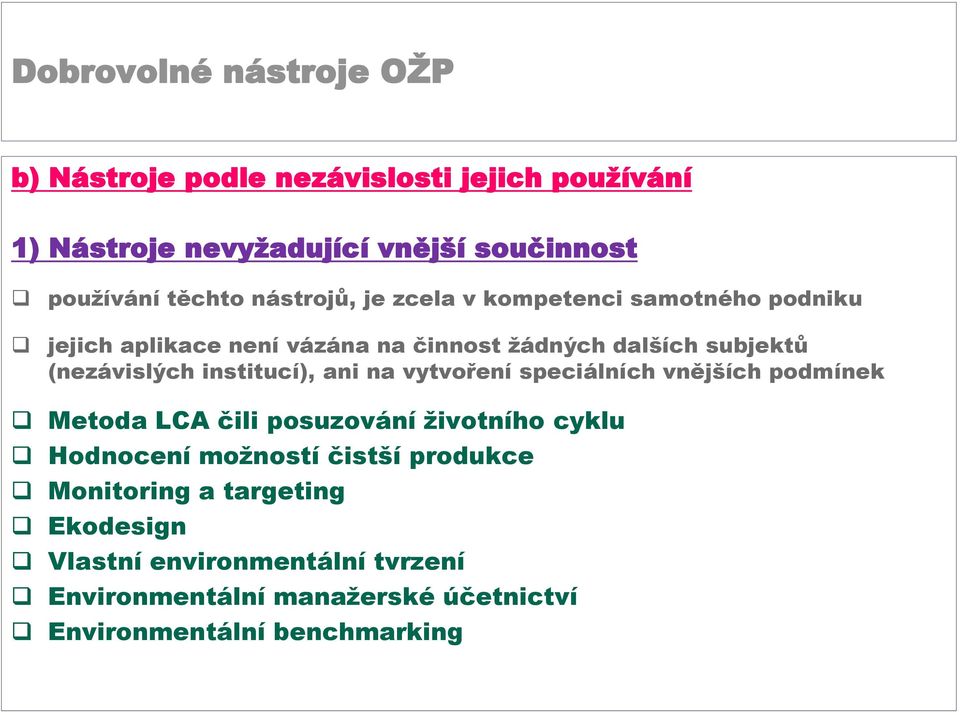 ani na vytvoření speciálních vnějších podmínek Metoda LCA čili posuzování životního cyklu Hodnocení možností čistší produkce