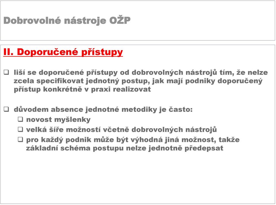 důvodem absence jednotné metodiky je často: novost myšlenky velká šíře možností včetně dobrovolných