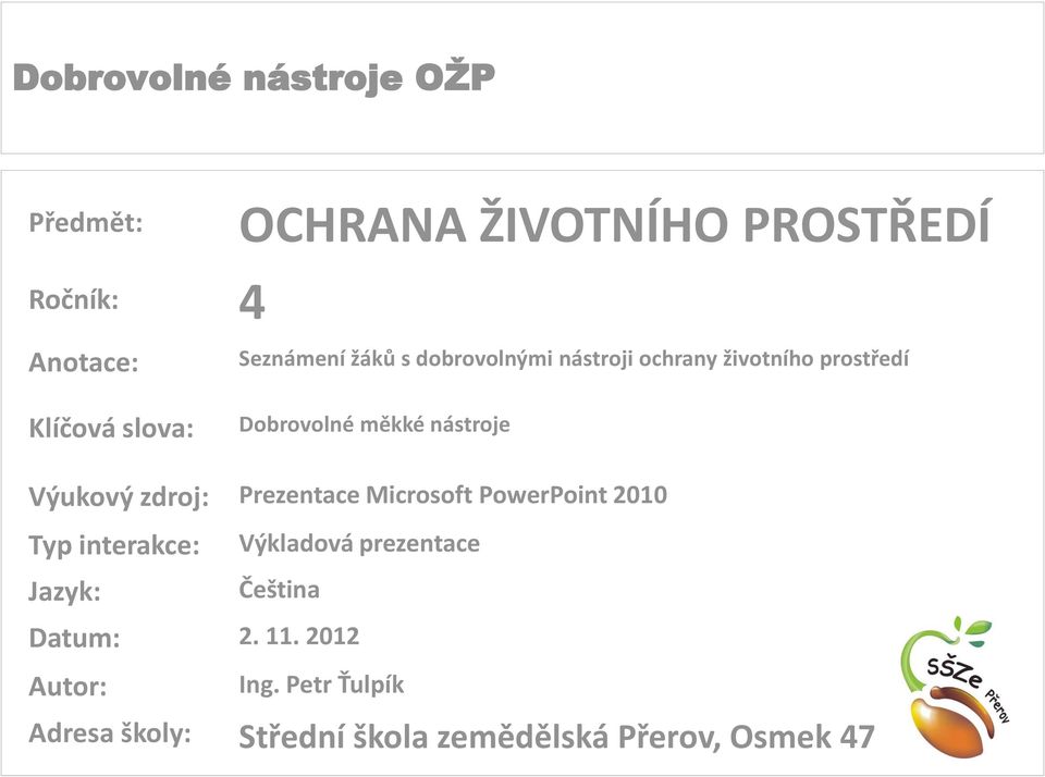 Prezentace Microsoft PowerPoint 2010 Typ interakce: Jazyk: Výkladová prezentace Čeština