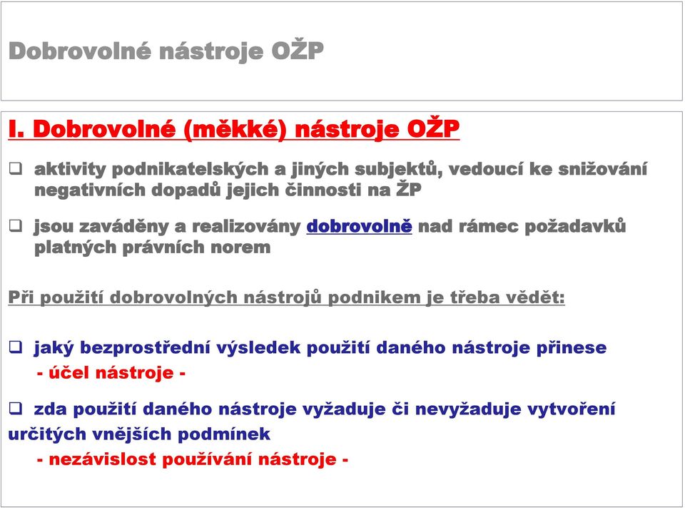 dobrovolných nástrojů podnikem je třeba vědět: jaký bezprostřední výsledek použití daného nástroje přinese - účel