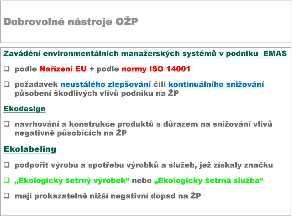 konstrukce produktů s důrazem na snižování vlivů negativně působících na ŽP Ekolabeling podpořit výrobu a spotřebu