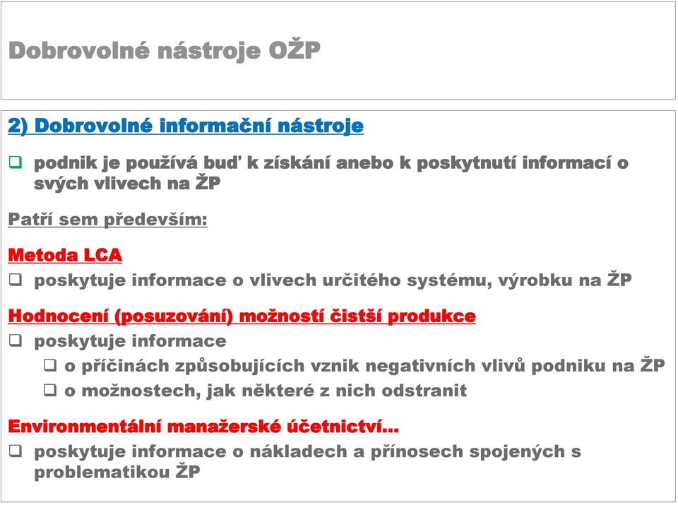 čistší produkce poskytuje informace o příčinách způsobujících vznik negativních vlivů podniku na ŽP o možnostech, jak