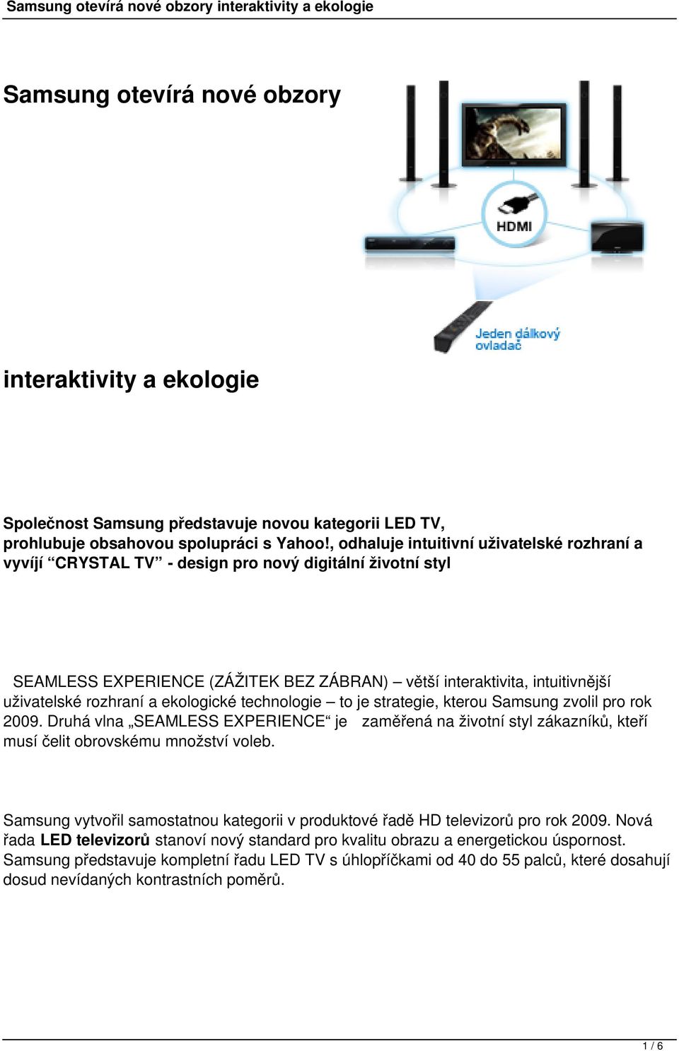 rozhraní a ekologické technologie to je strategie, kterou Samsung zvolil pro rok 2009. Druhá vlna SEAMLESS EXPERIENCE je zaměřená na životní styl zákazníků, kteří musí čelit obrovskému množství voleb.