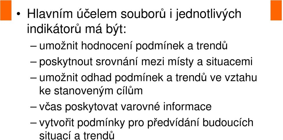 umožnit odhad podmínek a trendů ve vztahu ke stanoveným cílům včas