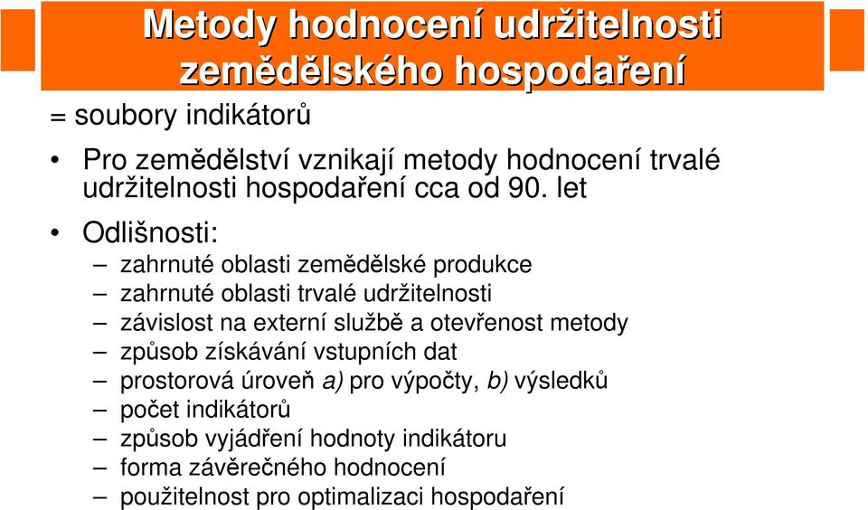 let Odlišnosti: zahrnuté oblasti zemědělské produkce zahrnuté oblasti trvalé udržitelnosti závislost na externí službě a