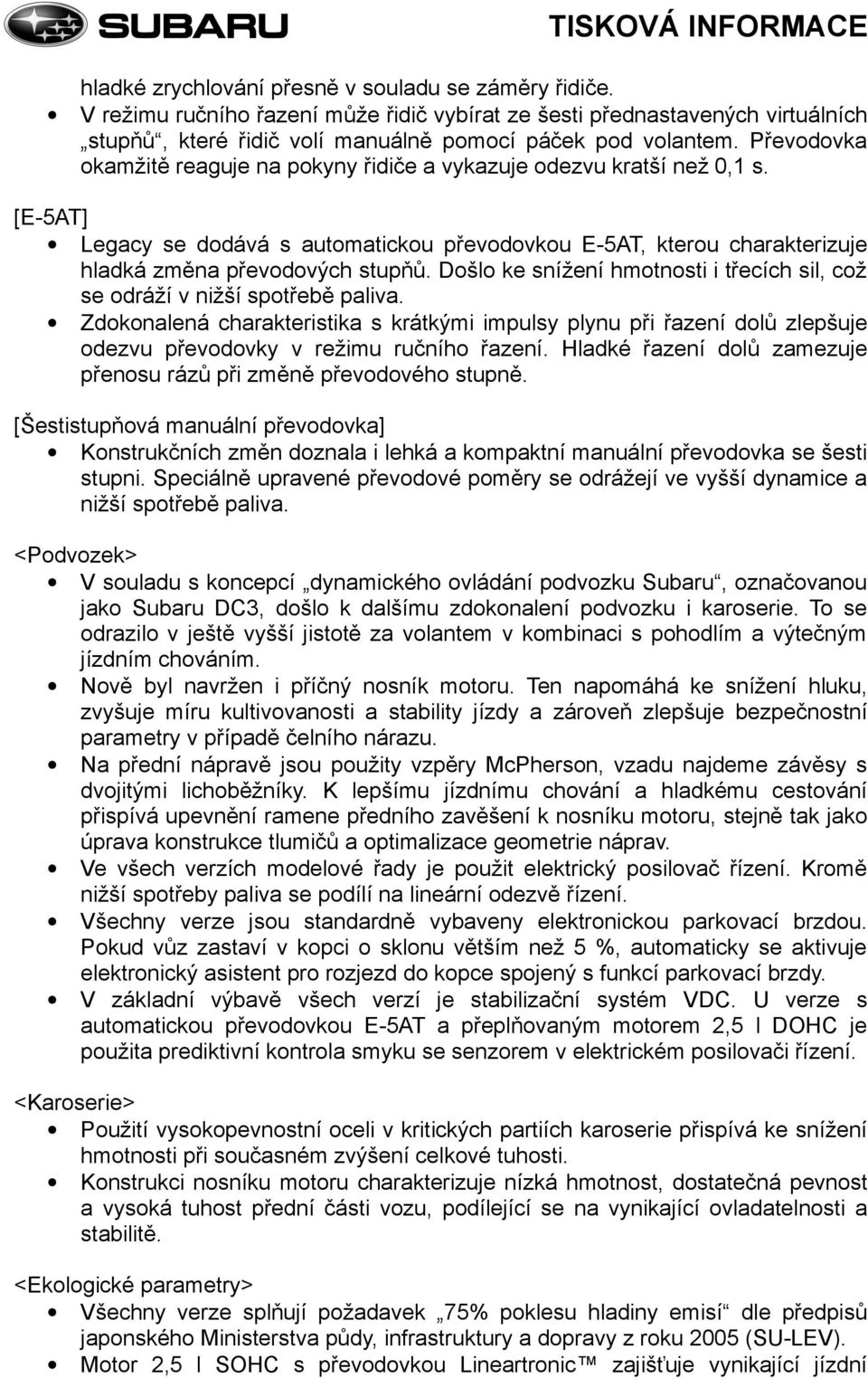 Došlo ke snížení hmotnosti i třecích sil, což se odráží v nižší spotřebě paliva.