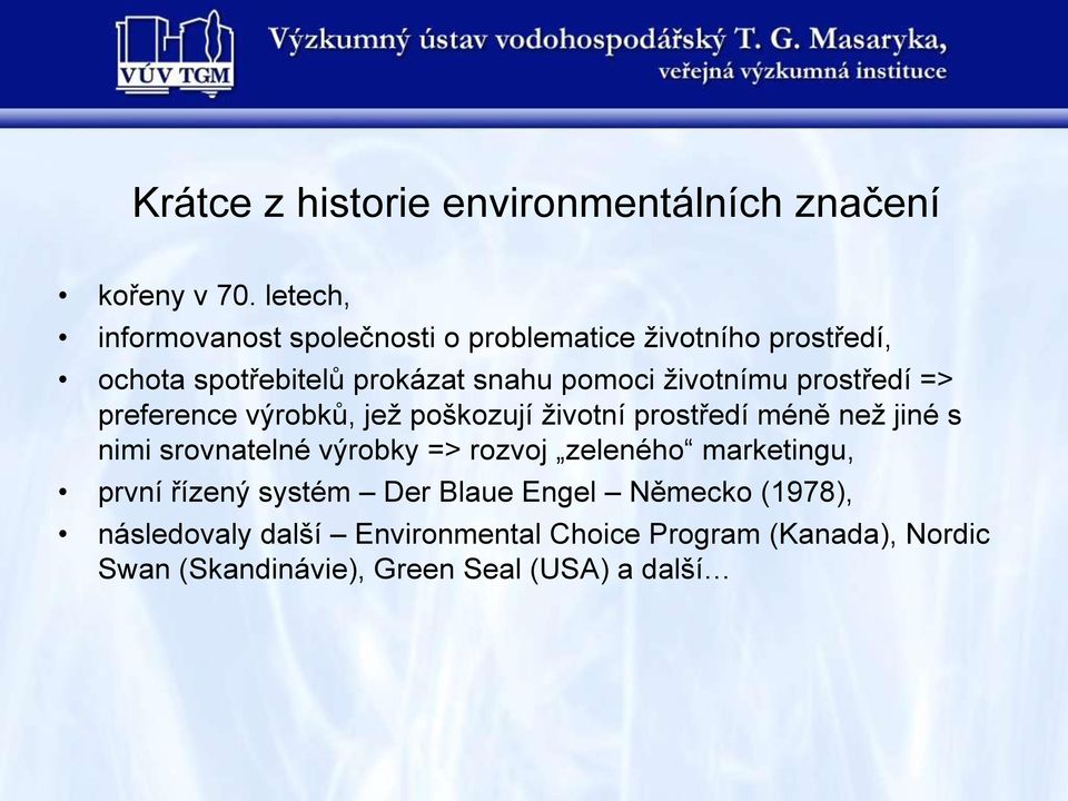 ţivotnímu prostředí => preference výrobků, jeţ poškozují ţivotní prostředí méně neţ jiné s nimi srovnatelné výrobky =>