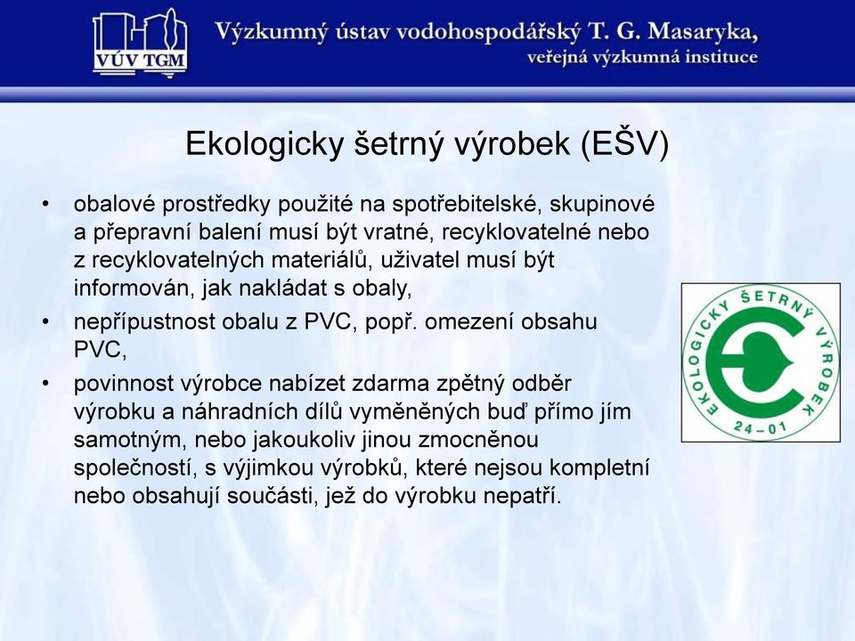 popř. omezení obsahu PVC, povinnost výrobce nabízet zdarma zpětný odběr výrobku a náhradních dílů vyměněných buď přímo jím