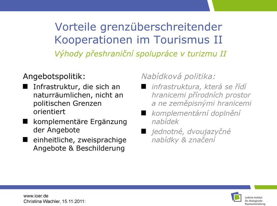 Ergänzung der Angebote einheitliche, zweisprachige Angebote & Beschilderung Nabídková politika: infrastruktura, která