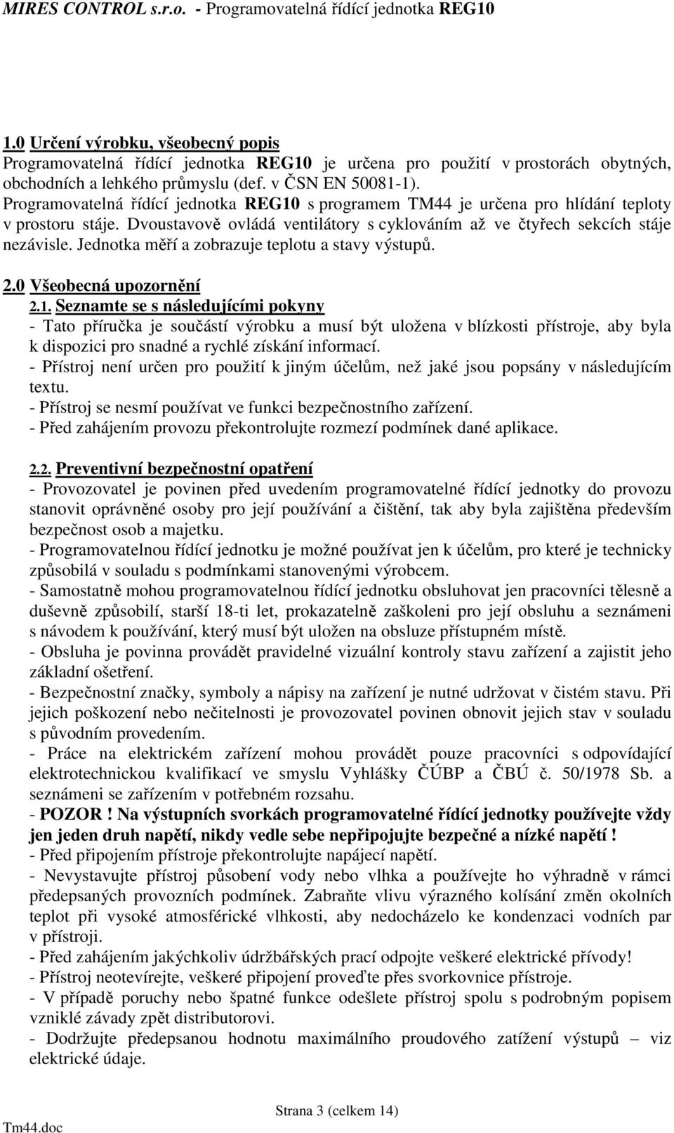 Jednotka měří a zobrazuje teplotu a stavy výstupů. 2.0 Všeobecná upozornění 2.1.