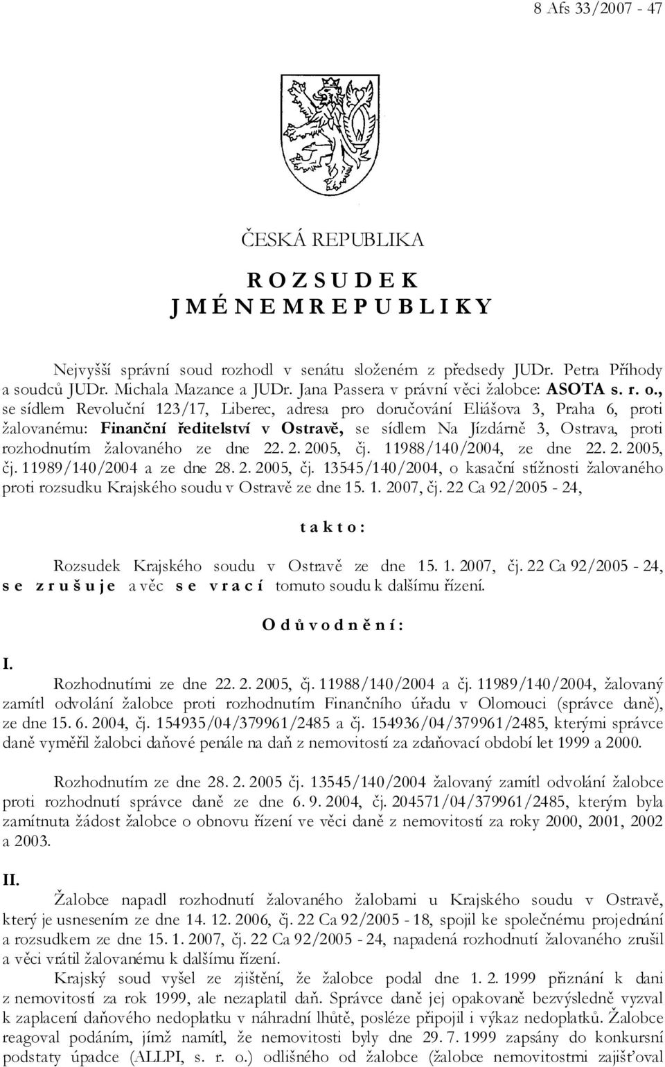 , se sídlem Revoluční 123/17, Liberec, adresa pro doručování Eliášova 3, Praha 6, proti žalovanému: Finanční ředitelství v Ostravě, se sídlem Na Jízdárně 3, Ostrava, proti rozhodnutím žalovaného ze