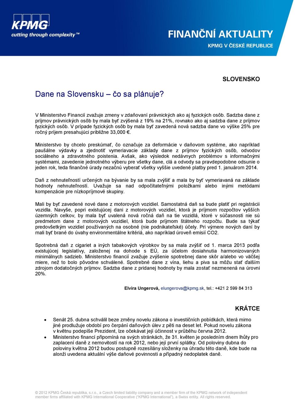 V prípade fyzických osôb by mala byť zavedená nová sadzba dane vo výške 25% pre ročný príjem presahujúci približne 33,000.