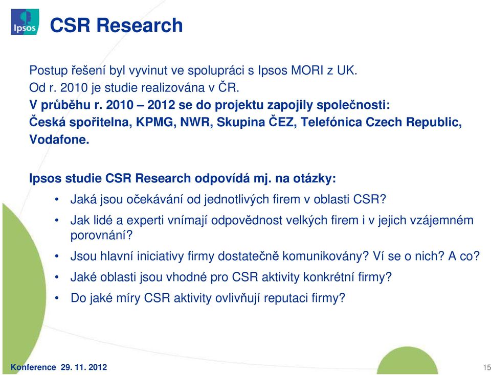 Ipsos studie CSR Research odpovídá mj. na otázky: Jaká jsou očekávání od jednotlivých firem v oblasti CSR?