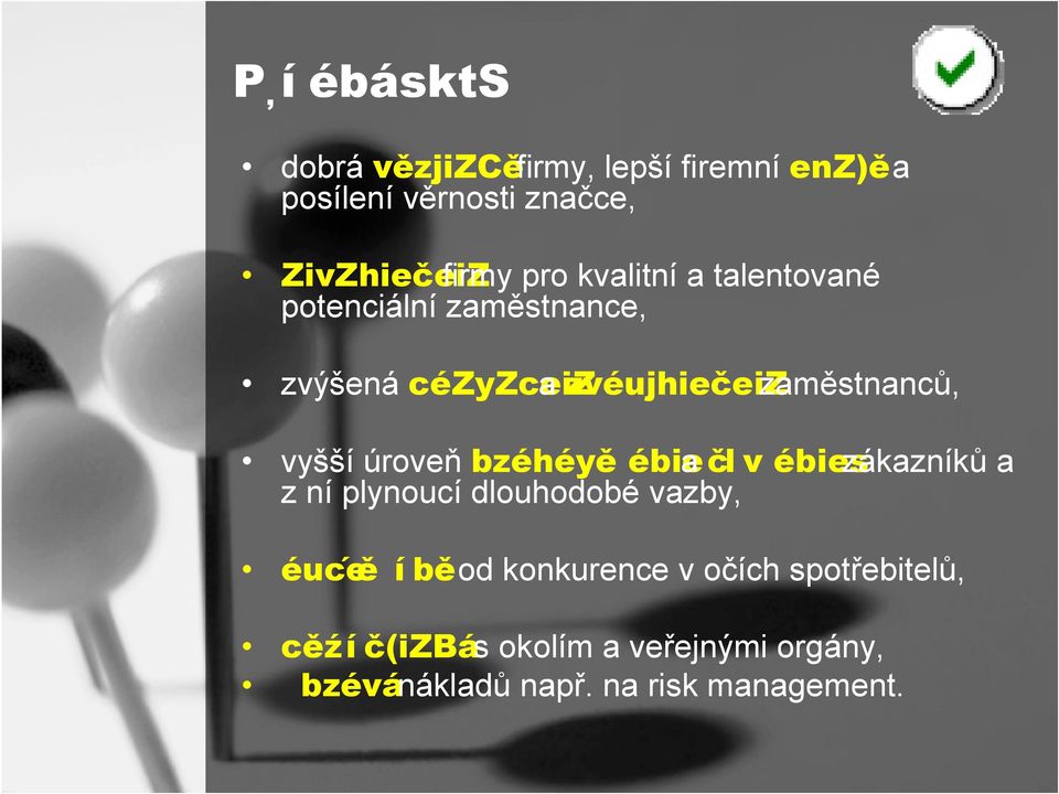 vyšší úroveň bzéhéyě ébiea čl v ébieszákazníků a z ní plynoucí dlouhodobé vazby, éuce8ě í běod