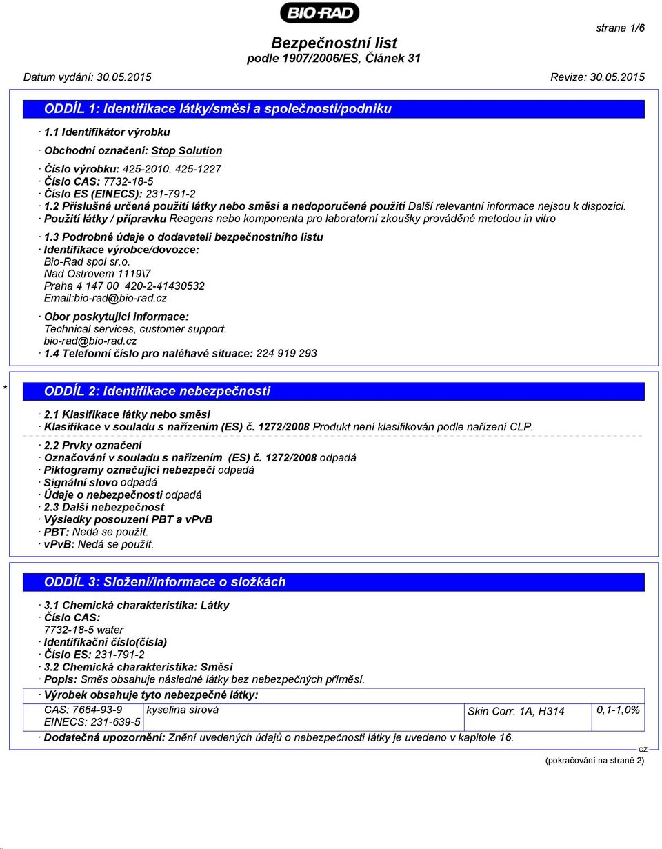 Použití látky / přípravku Reagens nebo komponenta pro laboratorní zkoušky prováděné metodou in vitro 1.3 Podrobné údaje o dodavateli bezpečnostního listu Identifikace výrobce/dovozce: Bio-Rad spol sr.