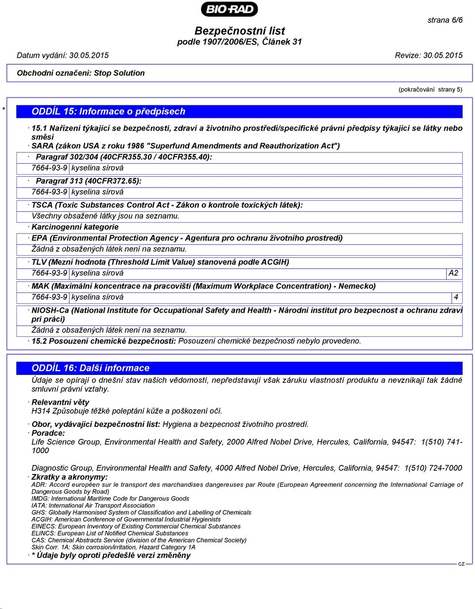 Paragraf 302/304 (40CFR355.30 / 40CFR355.40): 7664-93-9 kyselina sírová Paragraf 313 (40CFR372.