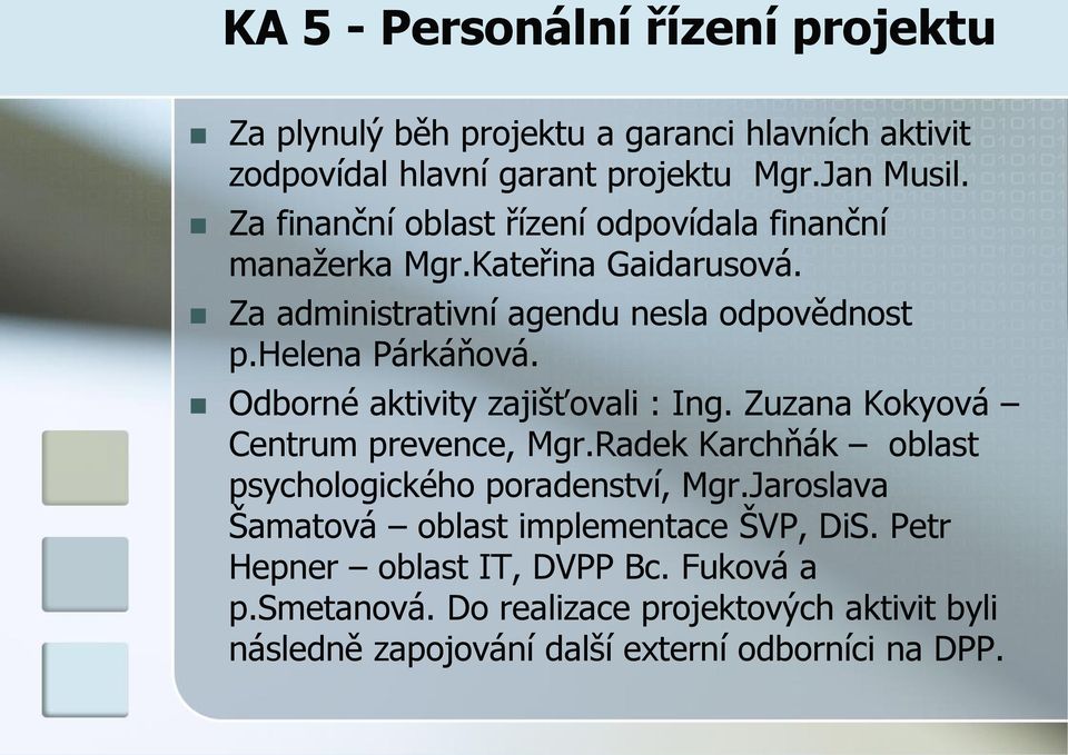 Odborné aktivity zajišťovali : Ing. Zuzana Kokyová Centrum prevence, Mgr.Radek Karchňák oblast psychologického poradenství, Mgr.