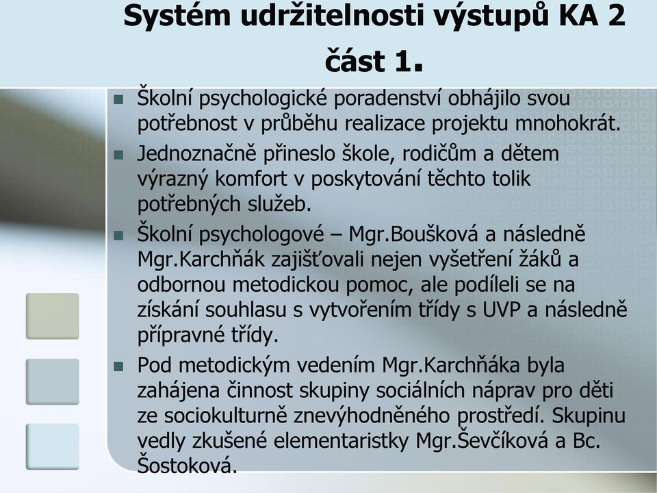 Karchňák zajišťovali nejen vyšetření žáků a odbornou metodickou pomoc, ale podíleli se na získání souhlasu s vytvořením třídy s UVP a následně přípravné třídy.