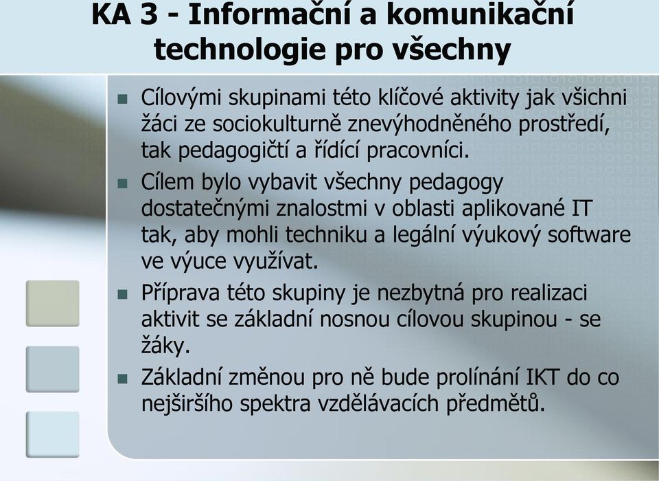 Cílem bylo vybavit všechny pedagogy dostatečnými znalostmi v oblasti aplikované IT tak, aby mohli techniku a legální výukový software