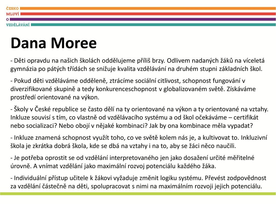 Získáváme prostředí orientované na výkon. - Školy v České republice se často dělí na ty orientované na výkon a ty orientované na vztahy.