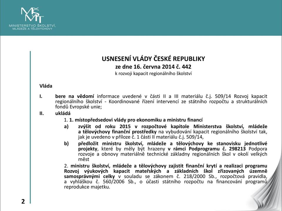 509/14 Rozvoj kapacit regionálního školství - Koordinované řízení intervencí ze státního rozpočtu a strukturálních fondů Evropské unie; II. ukládá 1.