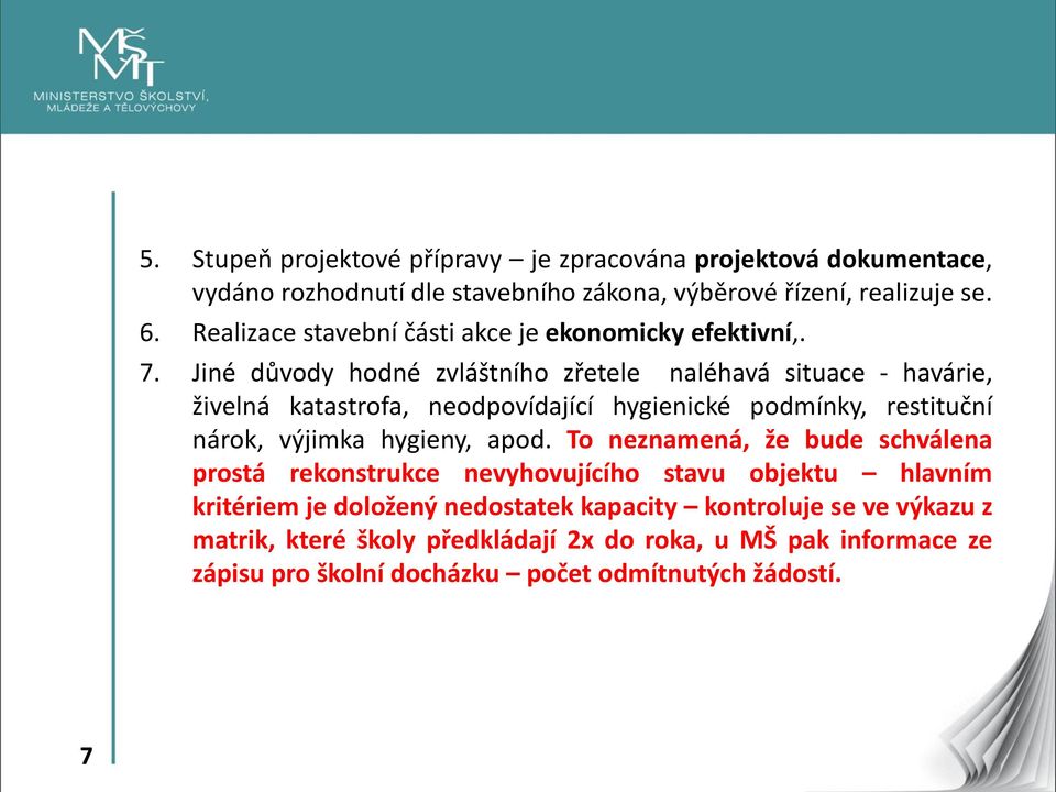 Jiné důvody hodné zvláštního zřetele naléhavá situace - havárie, živelná katastrofa, neodpovídající hygienické podmínky, restituční nárok, výjimka hygieny, apod.