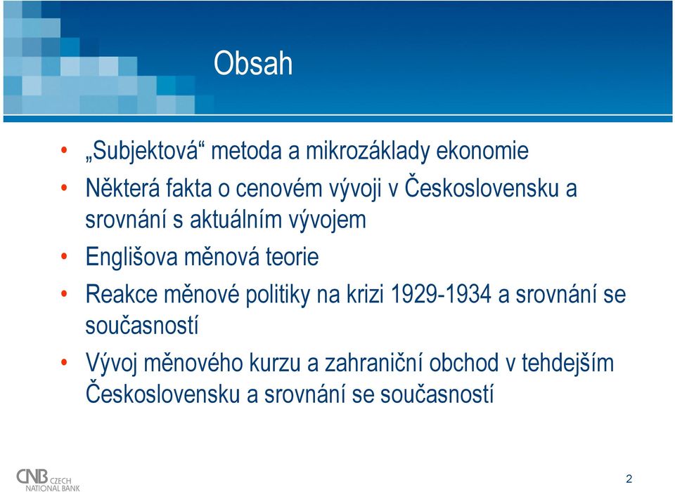 měnové politiky na krizi 1929-1934 a srovnání se současností Vývoj měnového