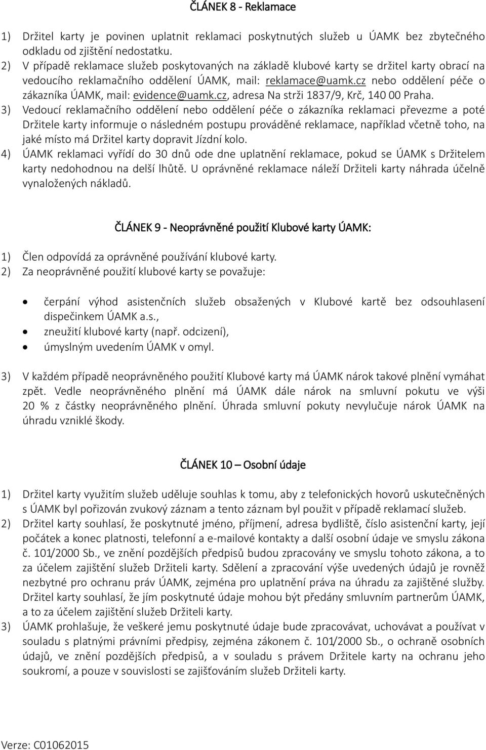 cz nebo oddělení péče o zákazníka ÚAMK, mail: evidence@uamk.cz, adresa Na strži 1837/9, Krč, 140 00 Praha.