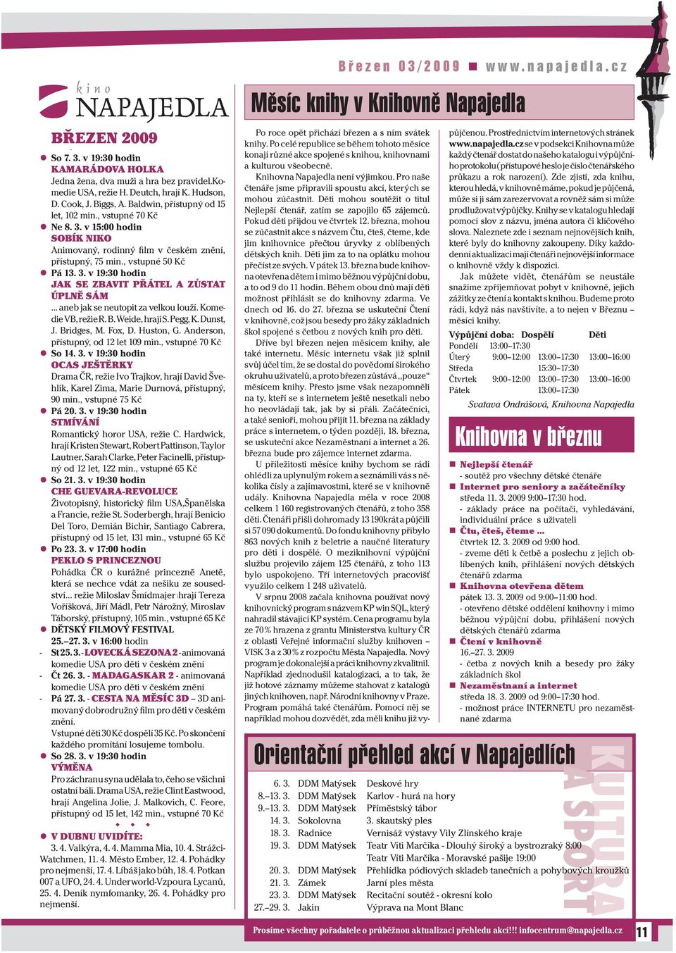 .. aneb jak se neutopit za velkou louží. Komedie VB, režie R. B. Weide, hrají S. Pegg, K. Dunst, J. Bridges, M. Fox, D. Huston, G. Anderson, přístupný, od 12 let 109 min., vstupné 70 Kč So 14. 3.