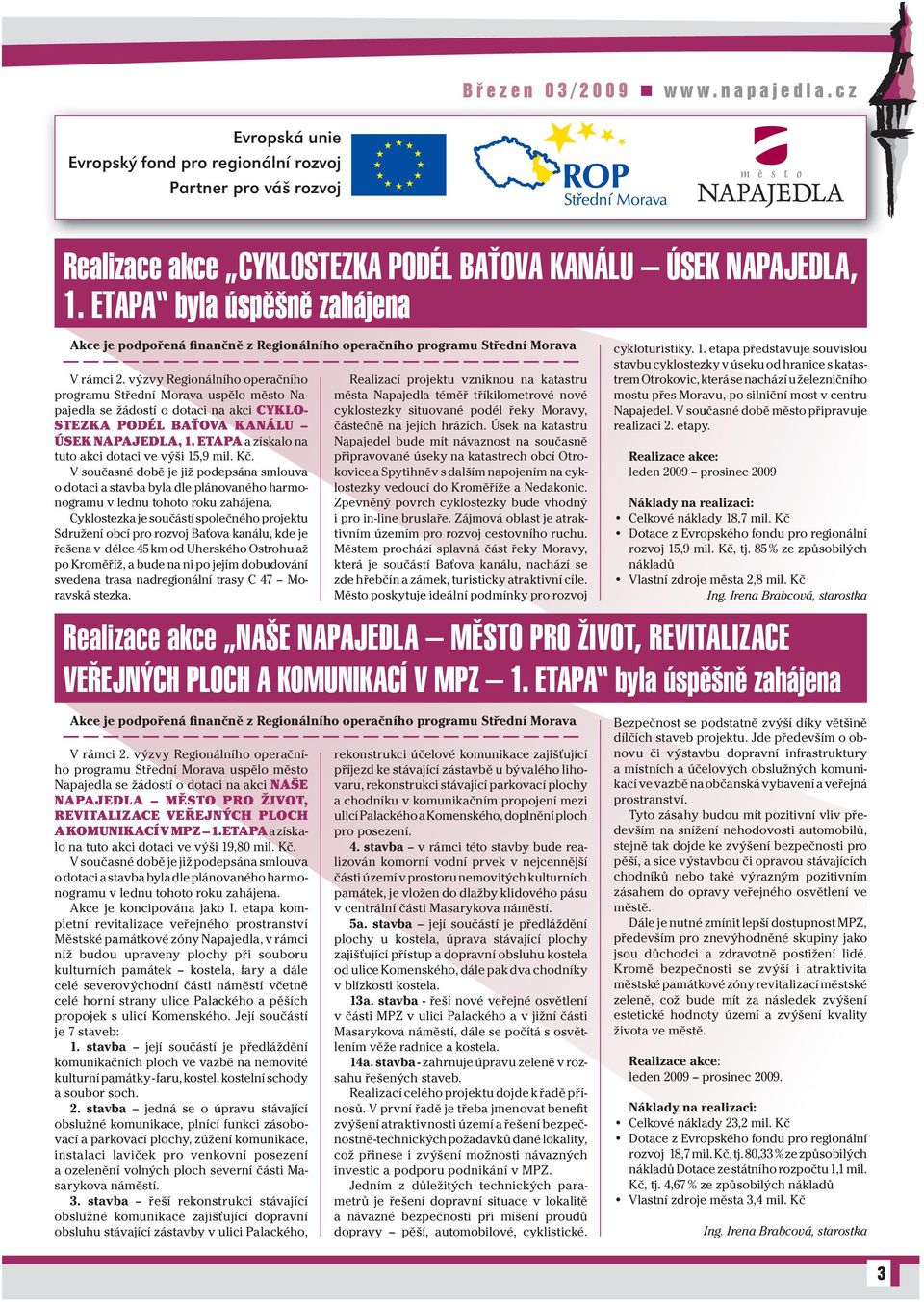 výzvy Regionálního operačního programu Střední Morava uspělo město Napajedla se žádostí o dotaci na akci CYKLO- STEZKA PODÉL BAŤOVA KANÁLU ÚSEK NAPAJEDLA, 1.