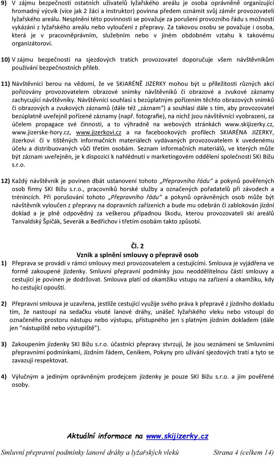 Za takovou osobu se považuje i osoba, která je v pracovněprávním, služebním nebo v jiném obdobném vztahu k takovému organizátorovi.