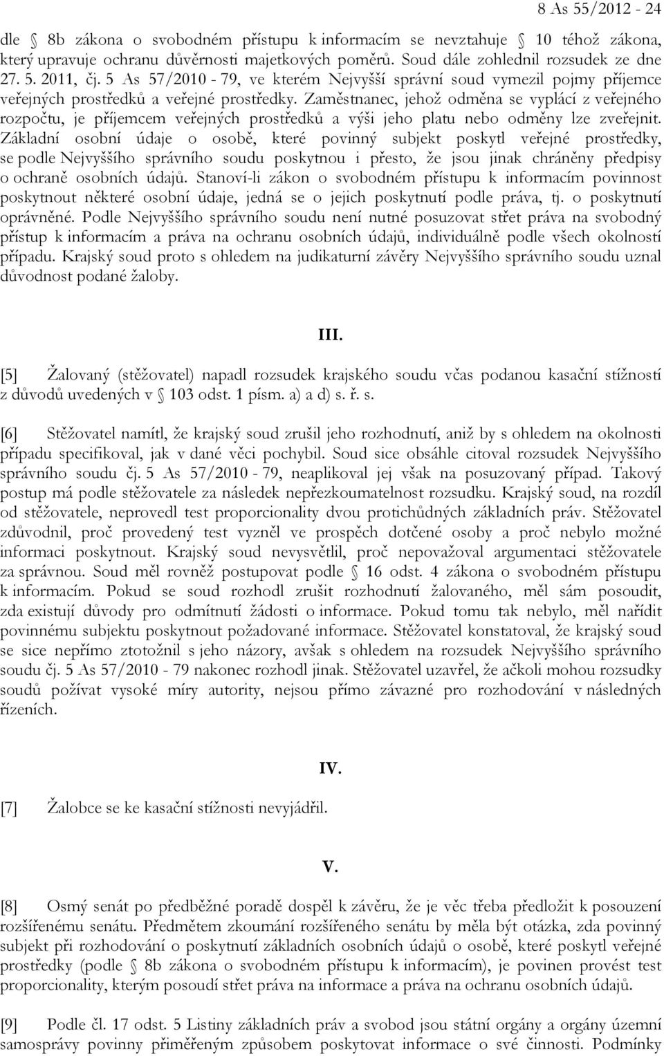 Zaměstnanec, jehož odměna se vyplácí z veřejného rozpočtu, je příjemcem veřejných prostředků a výši jeho platu nebo odměny lze zveřejnit.