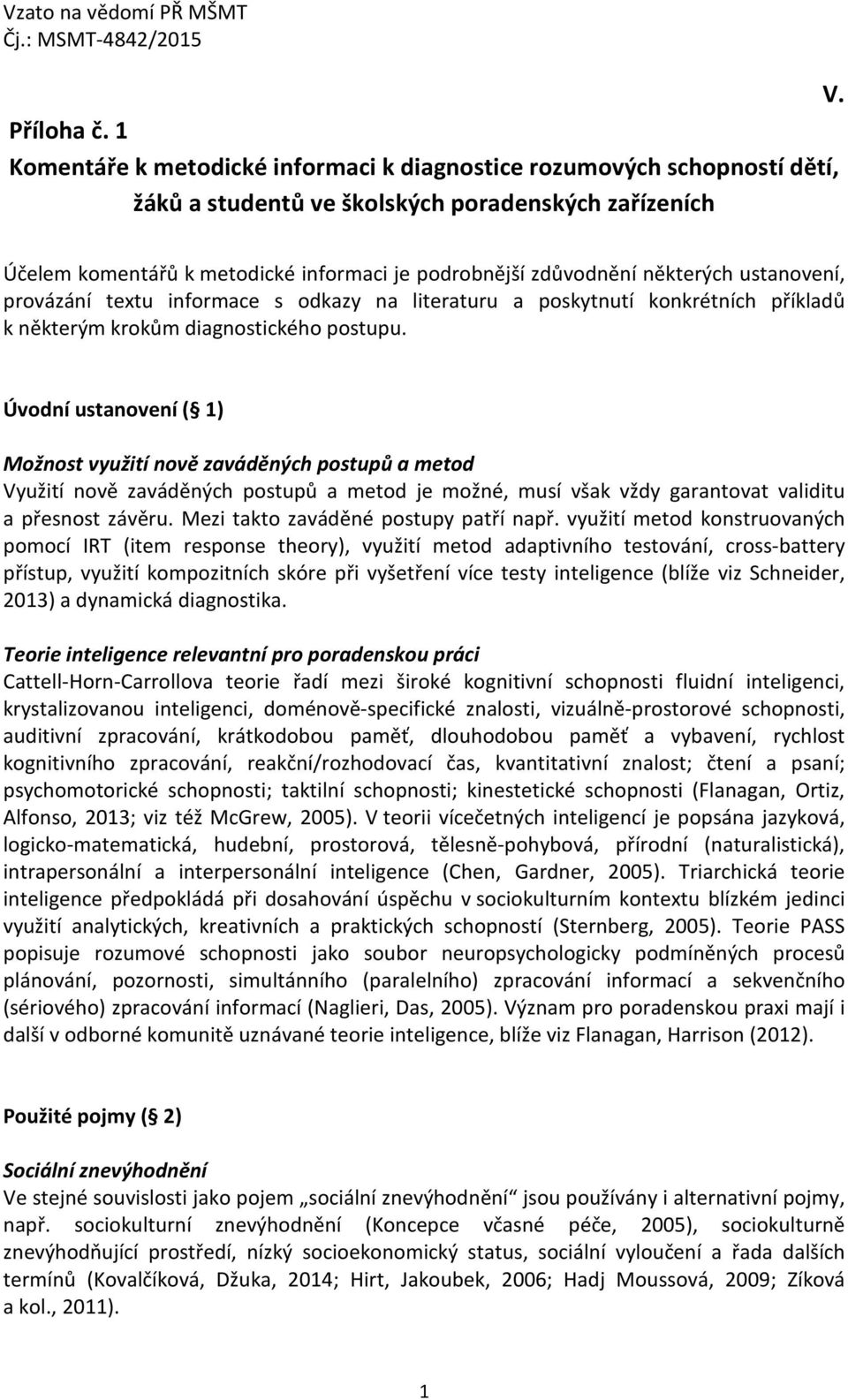 některých ustanovení, provázání textu informace s odkazy na literaturu a poskytnutí konkrétních příkladů k některým krokům diagnostického postupu.