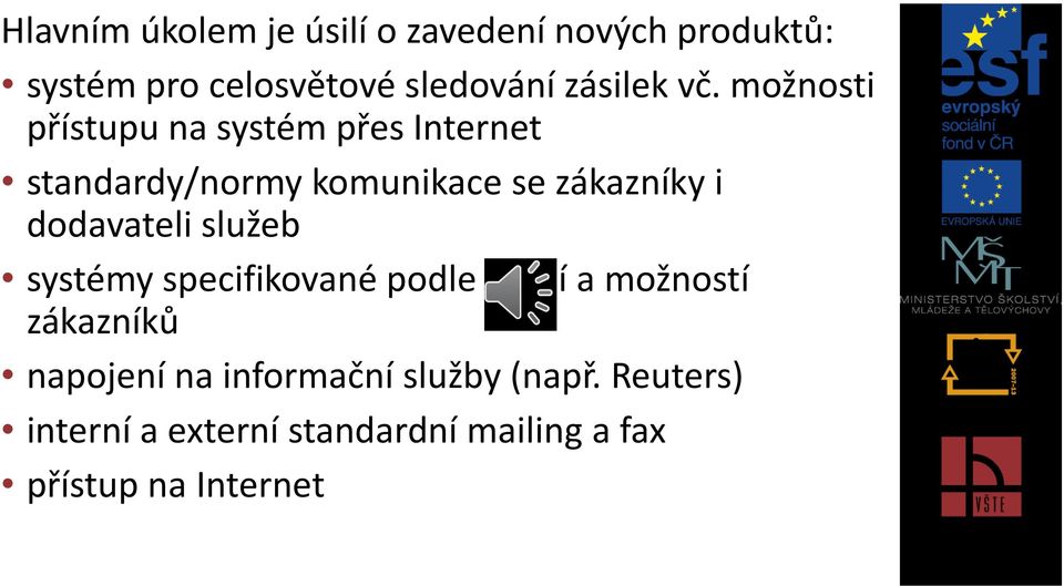 možnosti přístupu na systém přes Internet standardy/normy komunikace se zákazníky i