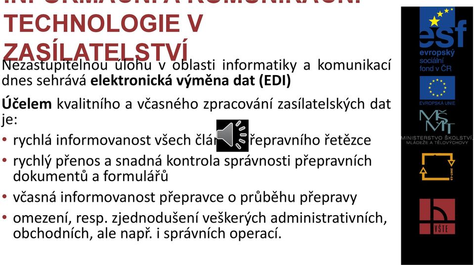 článků přepravního řetězce rychlý přenos a snadná kontrola správnosti přepravních dokumentů a formulářů včasná