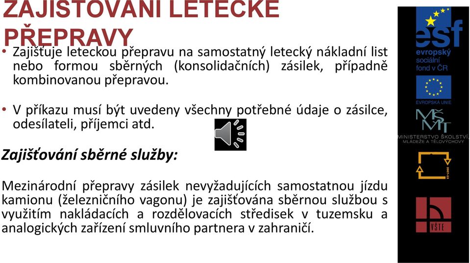 Zajišťování sběrné služby: Mezinárodní přepravy zásilek nevyžadujících samostatnou jízdu kamionu (železničního vagonu) je