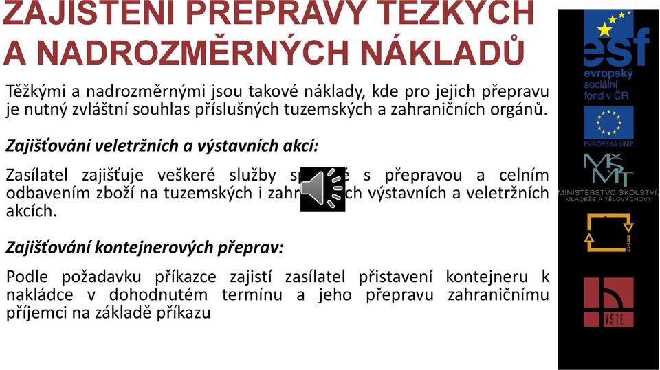 Zajišťování veletržních a výstavních akcí: Zasílatel zajišťuje veškeré služby spojené s přepravou a celním odbavením zboží na tuzemských i