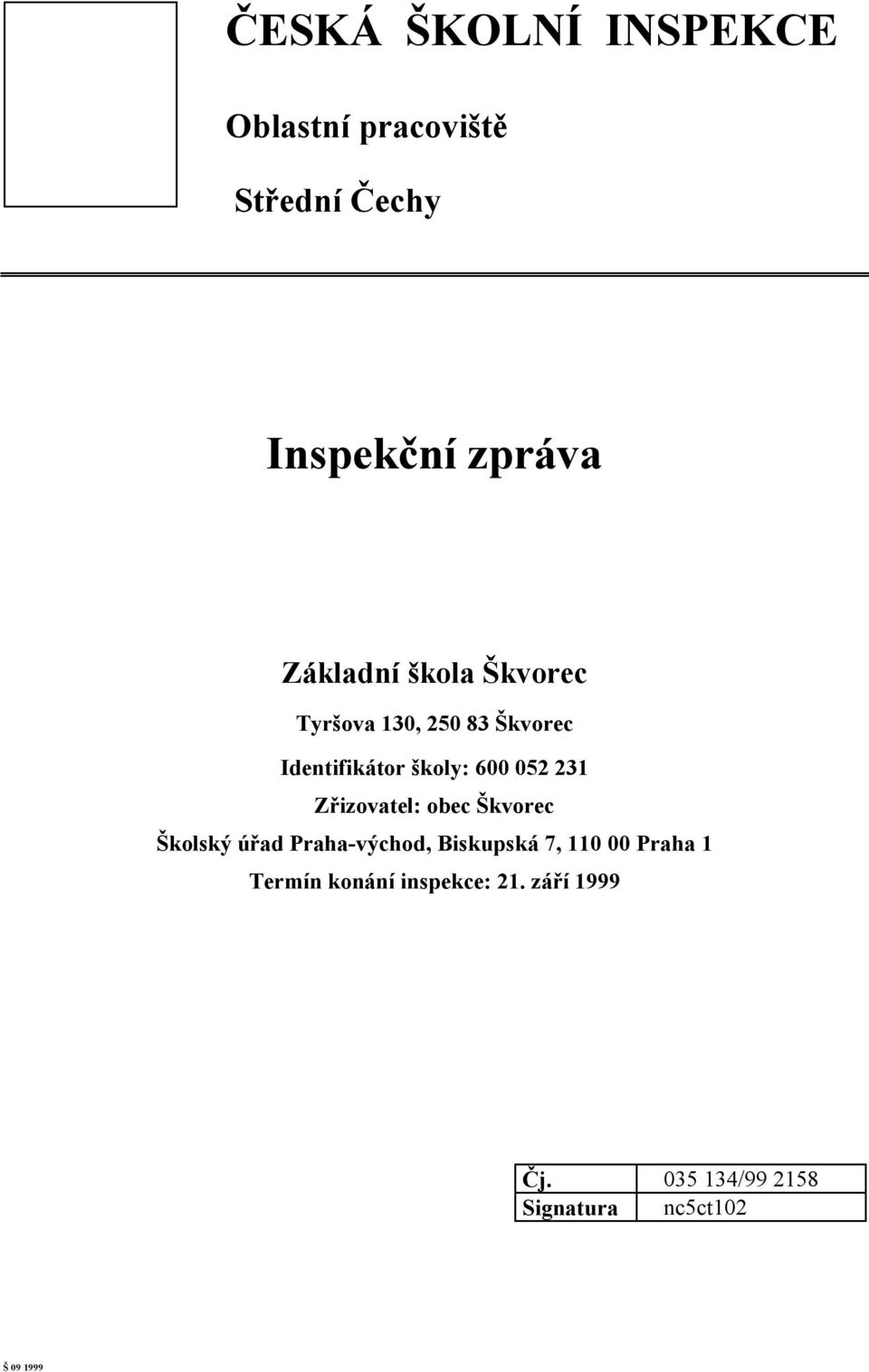 231 Zřizovatel: obec Škvorec Školský úřad Praha-východ, Biskupská 7, 110 00