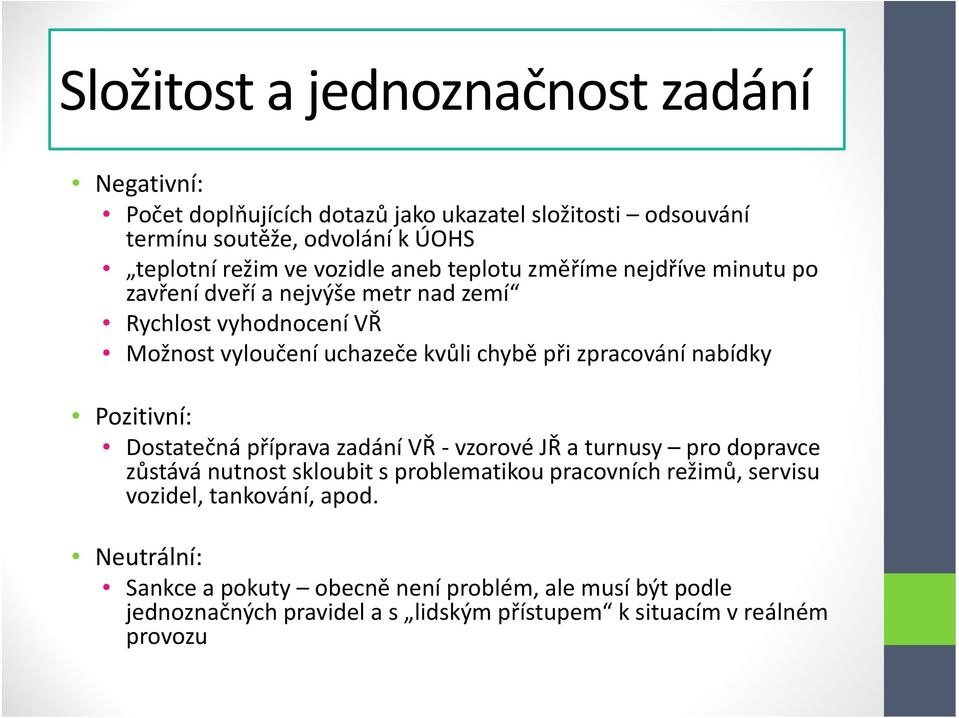 zpracování nabídky Pozitivní: Dostatečná příprava zadání VŘ vzorové JŘ a turnusy pro dopravce zůstává nutnost skloubit s problematikou pracovních režimů,