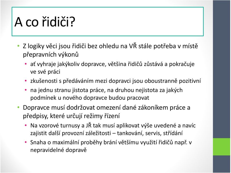 práci zkušenosti s předáváním mezi dopravci jsou oboustranně pozitivní na jednu stranu jistota práce, na druhou nejistota za jakých podmínek u nového dopravce
